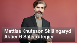 Mattias Knutsson Skillingaryd Aktier 6 Säljstrategier