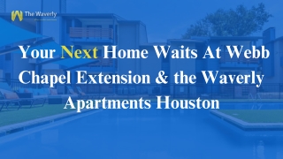 Your Next Home Waits At Webb Chapel Extension & the Waverly Apartments Houston