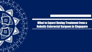 What to Expect Having Treatment from a Robotic Colorectal Surgeon in Singapore