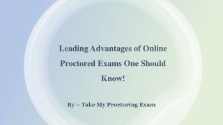 Leading Advantages of Online Proctored Exams One Should Know!