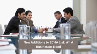 New Additions to ECHA List_ What Businesses Need