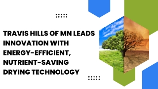 Travis Hills of MN Leads Innovation with Energy-Efficient, Nutrient-Saving Drying Technology