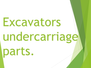 Excavators undercarriage parts.