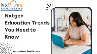 Nxtgen Education Trends You Need to Know