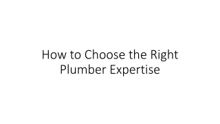 How to Choose the Right Plumber Expertise