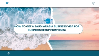 Getting Started with a Saudi Arabia Business Visa Obtaining the appropriate kind of visa is one of the first tasks if yo