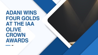 Adani Wins Four Golds At The IAA Olive Crown Awards
