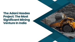 The Adani Hasdeo Project The Most Significant Mining Venture In India