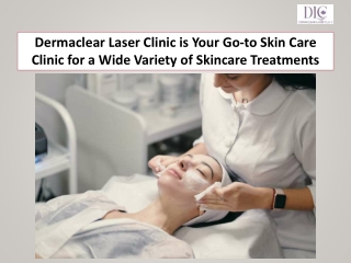 Dermaclear Laser Clinic is Your Go-to Skin Care Clinic for a Wide Variety of Skincare Treatments
