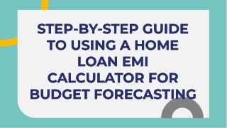 Step-by-Step Guide to Using a Home Loan EMI Calculator for Budget Forecasting