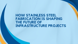 How Stainless Steel Fabrication is Shaping the Future of Infrastructure Projects