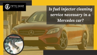 Is fuel injector cleaning service necessary in a Mercedes car