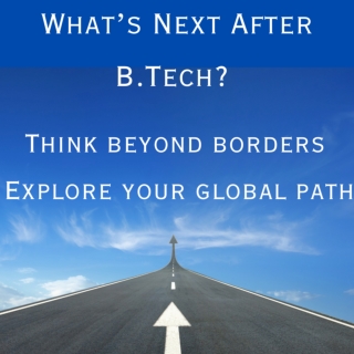 WHAT'S NEXT AFTER B.TECH? THINK BEYOND BORDERS!