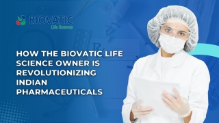 How the Biovatic Life Science Owner Is Revolutionizing Indian Pharmaceuticals