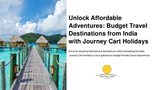 Explore Budget Travel Destinations from India with Journey Cart Holidays
