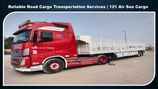 Reliable Road Cargo Transportation Services  121 Air Sea Cargo