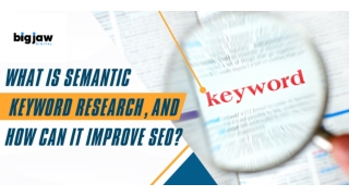 What is Semantic Keyword Research, and How Can It Improve SEO