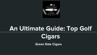 An Ultimate Guide_ Top Golf Cigars