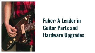 Faber: A Leader in Guitar Parts and Hardware Upgrades