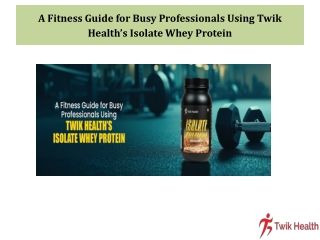 A Fitness Guide for Busy Professionals Using Twik Health’s Isolate Whey Protein