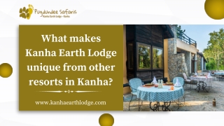 What makes Kanha Earth Lodge unique from other resorts in Kanha?