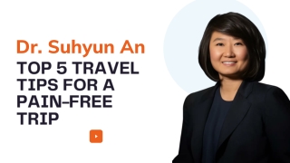 Dr. Suhyun An Top 5 Travel Tips for a Pain-Free Trip