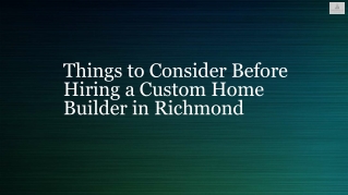 Things to Consider Before Hiring a Custom Home Builder in Richmond