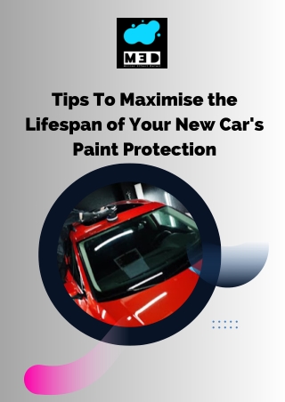 Tips To Maximise the Lifespan of Your New Car's Paint Protection