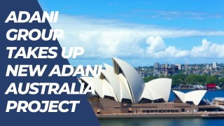 Adani Group Takes Up New Adani Australia Project