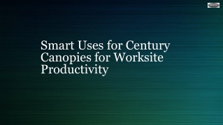 Smart Uses for Century Canopies for Worksite Productivity