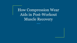 How Compression Wear Aids in Post-Workout Muscle Recovery