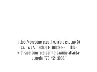 Precision Concrete Cutting with Ace Concrete Coring & Sawing, Atlanta, Georgia 770-459-3800