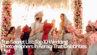 Top 10 Wedding Photographers in Kerala You Need to Check Out Before You Say 'I D