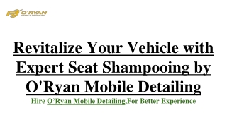 Expert Seat Shampooing by O'Ryan Mobile Detailing
