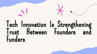 Tech Innovation Is Strengthening Trust Between Founders and Funders