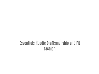 Essentials Hoodie Craftsmanship and Fit fashion