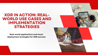 XDR in Action Real-World Use Cases and Implementation Strategies