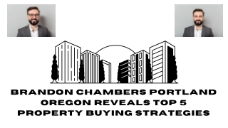 Brandon Chambers Portland Oregon Reveals Top 5 Property Buying Strategies