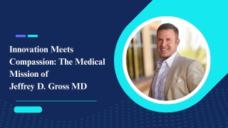 Jeffrey D. Gross MD: Bridging Research and Patient Success