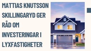 Mattias Knutsson Skillingaryd Ger Råd om Investeringar i Lyxfastigheter