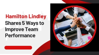 Hamilton Lindley Shares 5 Ways to Improve Team Performance