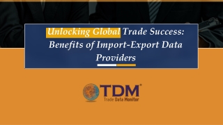 Unlocking Global Trade Success Benefits of Import-Export Data Providers - Trade Data Monitor
