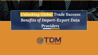 Unlocking Global Trade Success Benefits of Import-Export Data Providers - Trade Data Monitor