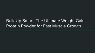 Bulk Up Smart_ The Ultimate Weight Gain Protein Powder for Fast Muscle Growth
