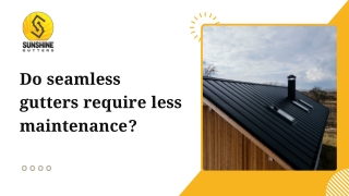 Do seamless gutters require less maintenance?