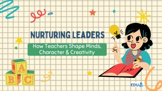Nurturing Leaders: How Teachers Shape Minds, Character & Creativity