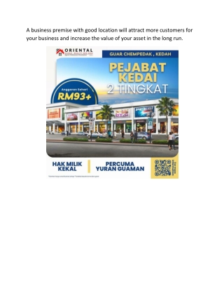 A business premise with good location will attract more customers for your business and increase the value of your asset