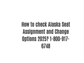 How to check Alaska Airlines Seat Assignment and Change Options 2025?