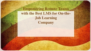 Empowering Remote Teams with the Best LMS for On-the-Job Learning