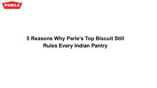 5 Reasons Why Parle’s Top Biscuit Still Rules Every Indian Pantry